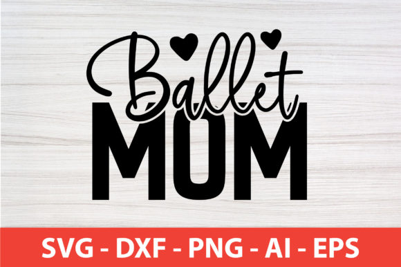 Ballet Mom SVG: Crafts & Graphics