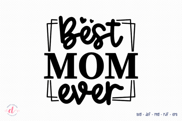Best Mom Ever SVG for Crafts & Graphics