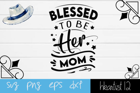 Blessed to Be Her Mom SVG for Crafts & Graphics