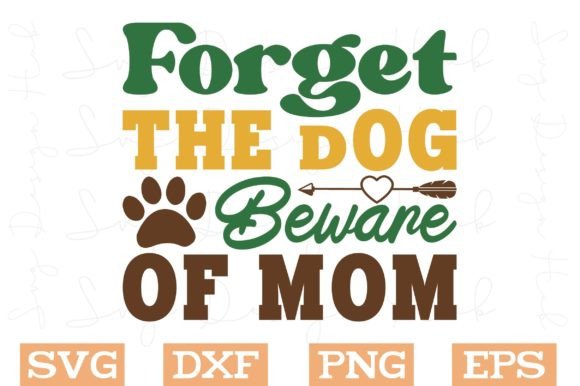Forget the Dog Beware of Mom SVG: Graphics for Crafts