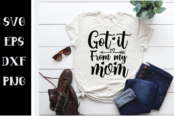 Got It from My Mom SVG: Graphics for Crafts