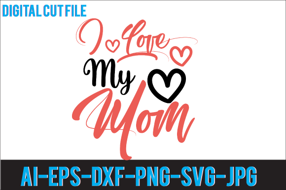 I Love My Mom SVG: Crafts & Graphics Review