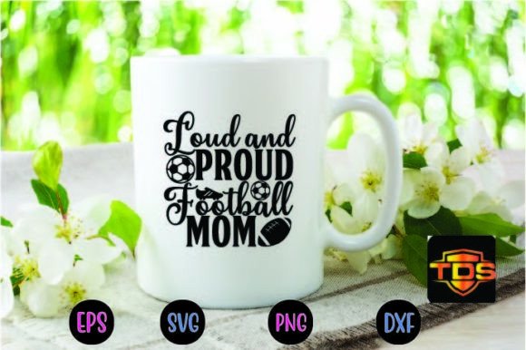 Loud and Proud Football Mom Svg for Crafts & Graphics