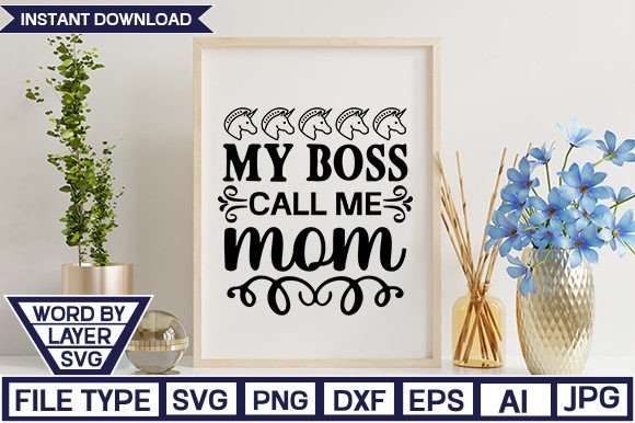 My Boss Call Me Mom SVG: Crafts & Graphics