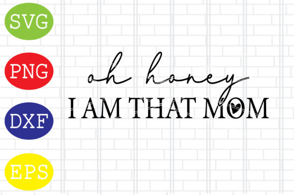 Oh Honey I Am That Mom: SVG & Graphics for Crafts