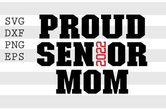Proud Senior 2022 Mom SVG: Graphics for Crafts