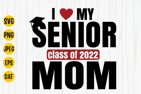 Senior Mom Svg, Class of 2022 Svg: Graphics for Crafts