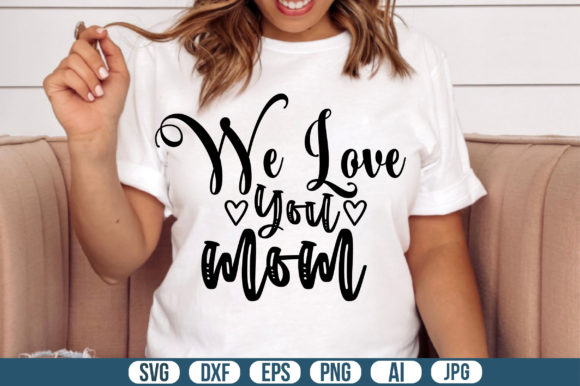 We Love You Mom Svg: Graphics for Crafts